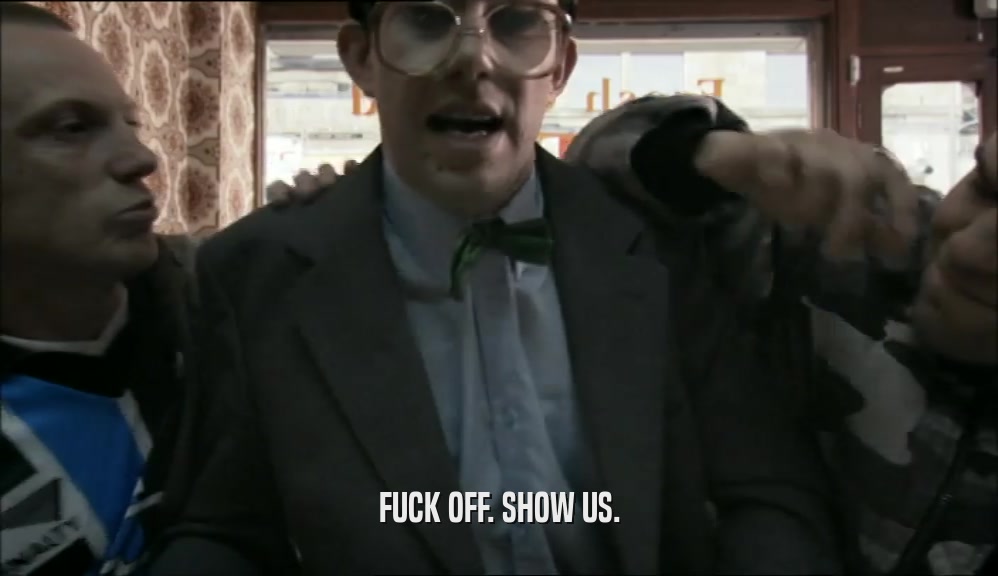 FUCK OFF. SHOW US.  