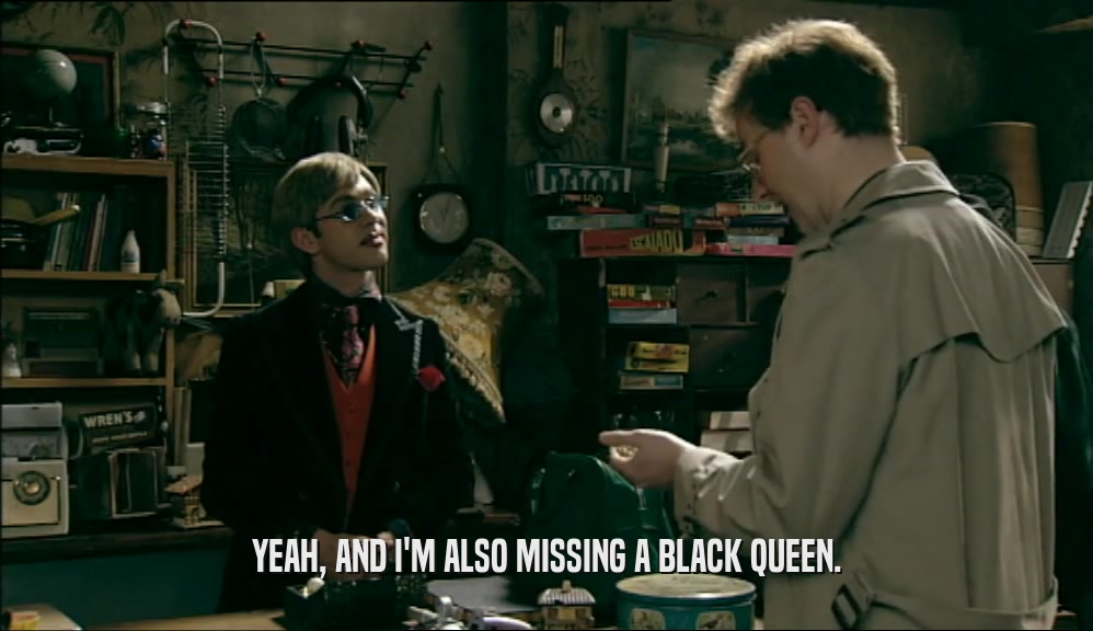 YEAH, AND I'M ALSO MISSING A BLACK QUEEN.  