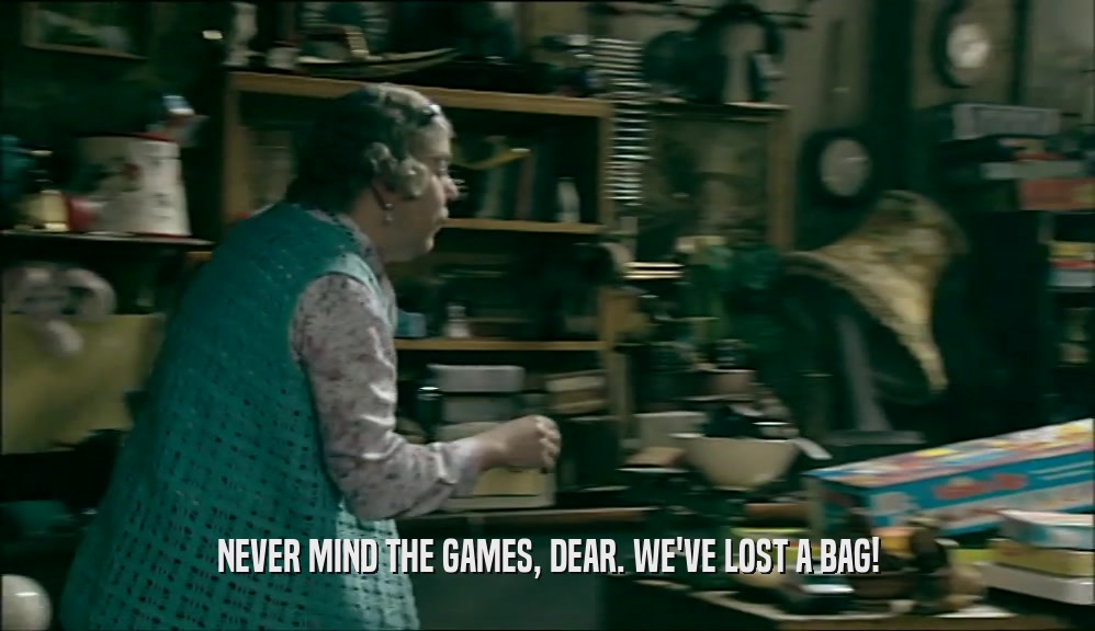 NEVER MIND THE GAMES, DEAR. WE'VE LOST A BAG!  