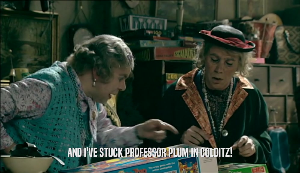 AND I'VE STUCK PROFESSOR PLUM IN COLDITZ!  