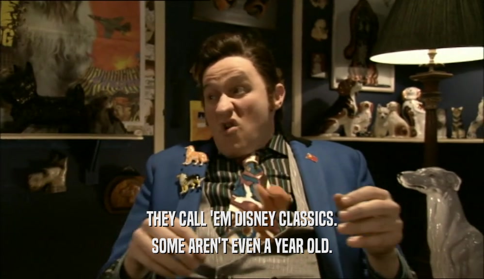 THEY CALL 'EM DISNEY CLASSICS. SOME AREN'T EVEN A YEAR OLD. 