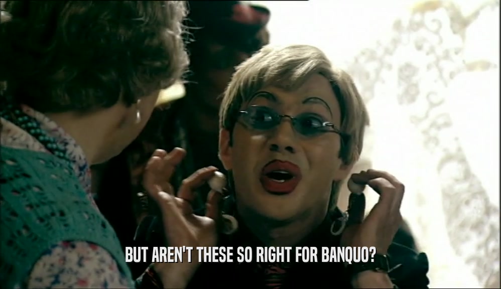 BUT AREN'T THESE SO RIGHT FOR BANQUO?  