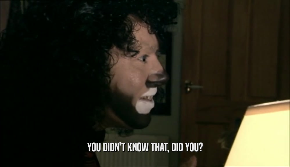 YOU DIDN'T KNOW THAT, DID YOU?  