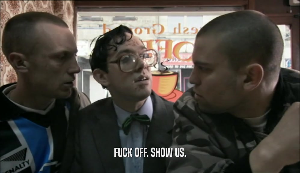 FUCK OFF. SHOW US.  