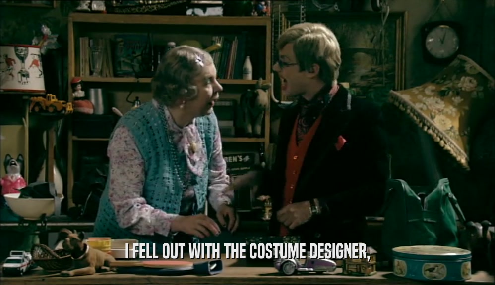 I FELL OUT WITH THE COSTUME DESIGNER,  