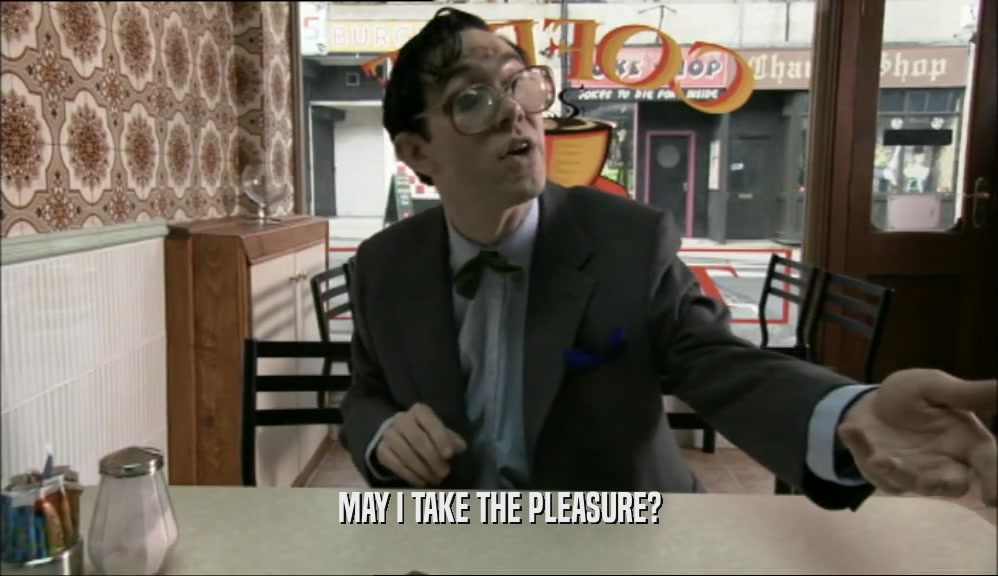 MAY I TAKE THE PLEASURE?  