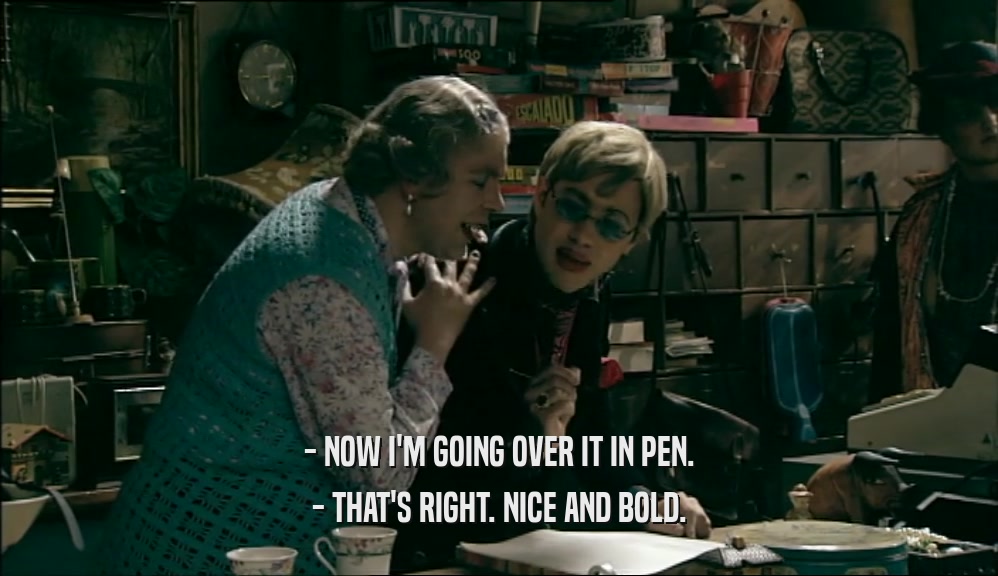 - NOW I'M GOING OVER IT IN PEN. - THAT'S RIGHT. NICE AND BOLD. 