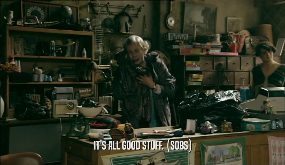 IT'S ALL GOOD STUFF. (SOBS)  