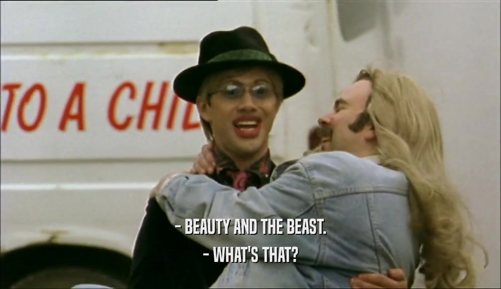 - BEAUTY AND THE BEAST. - WHAT'S THAT? 