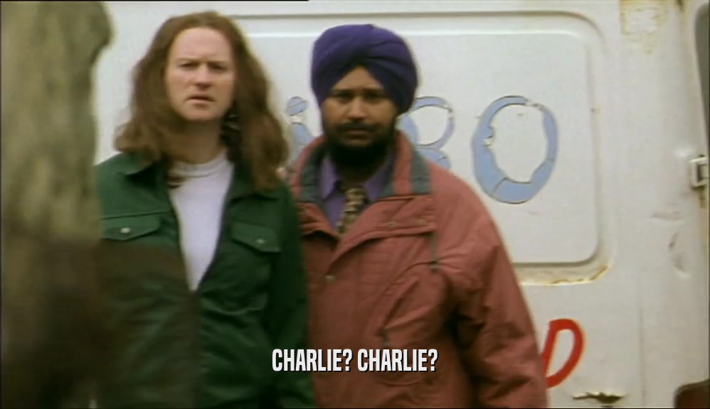 CHARLIE? CHARLIE?  