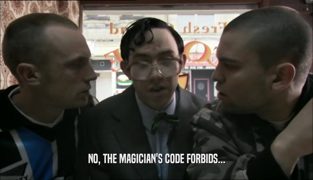 NO, THE MAGICIAN'S CODE FORBIDS...  