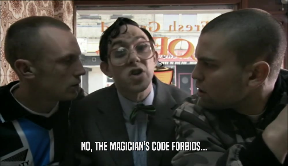NO, THE MAGICIAN'S CODE FORBIDS...  