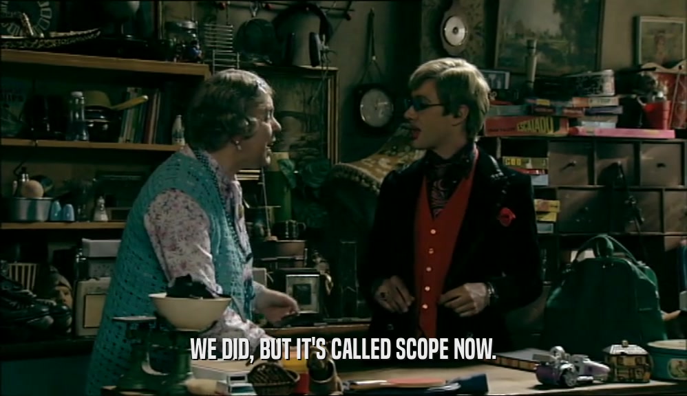 WE DID, BUT IT'S CALLED SCOPE NOW.  