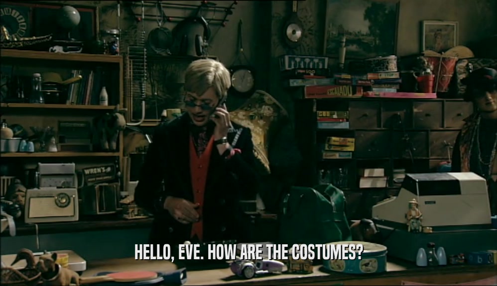 HELLO, EVE. HOW ARE THE COSTUMES?  