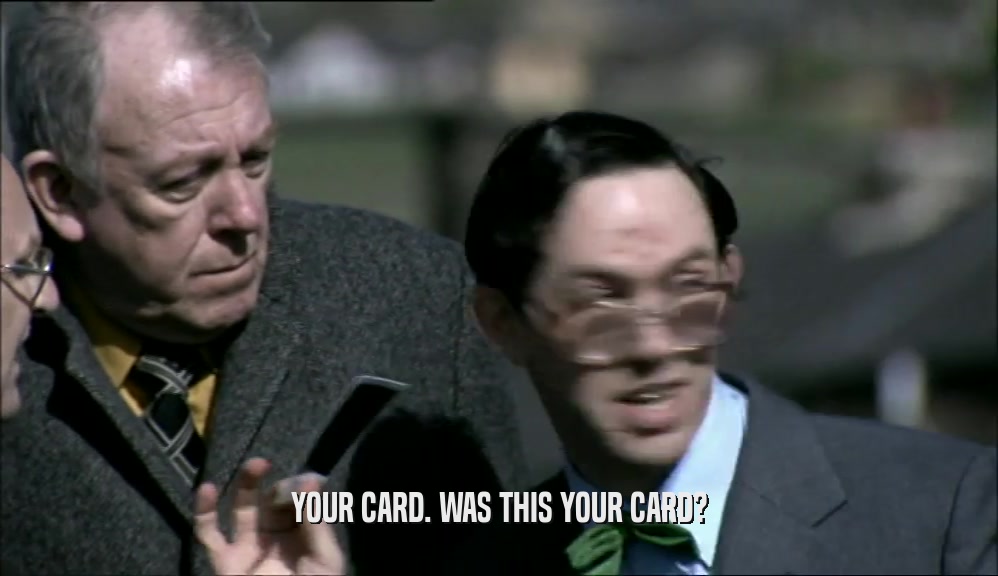 YOUR CARD. WAS THIS YOUR CARD?
  