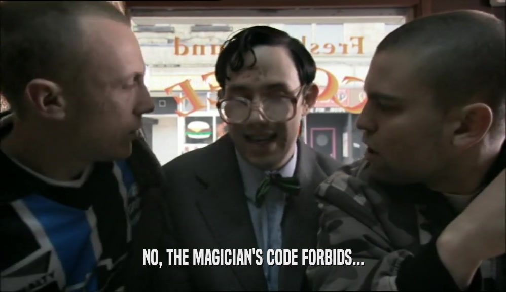NO, THE MAGICIAN'S CODE FORBIDS...  