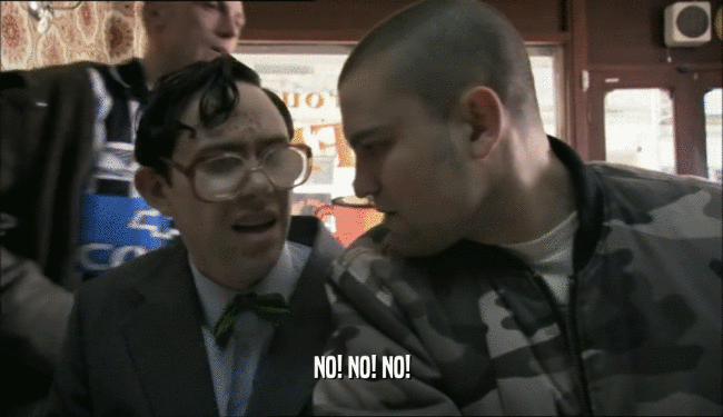 NO! NO! NO!  