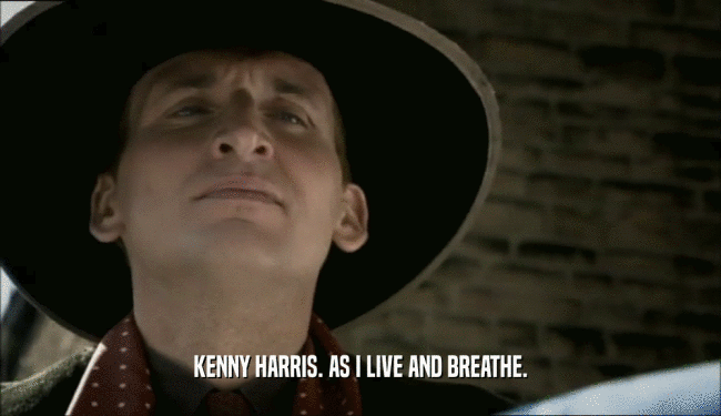 KENNY HARRIS. AS I LIVE AND BREATHE.
  