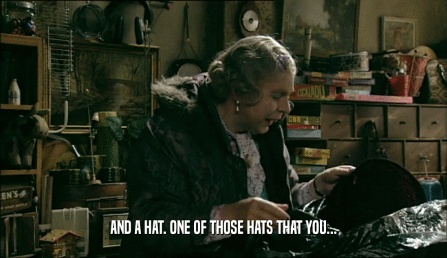AND A HAT. ONE OF THOSE HATS THAT YOU...  