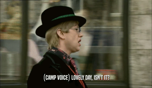 (CAMP VOICE) LOVELY DAY, ISN'T IT?  