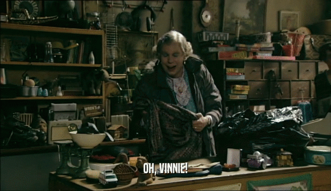 OH, VINNIE!  