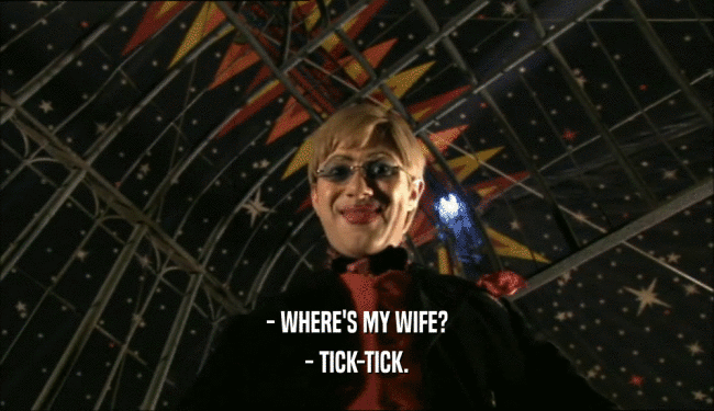 - WHERE'S MY WIFE? - TICK-TICK. 