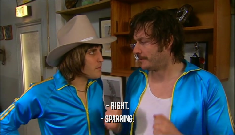 - RIGHT. - SPARRING. 