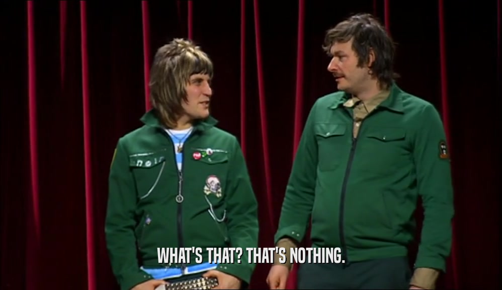 WHAT'S THAT? THAT'S NOTHING.  