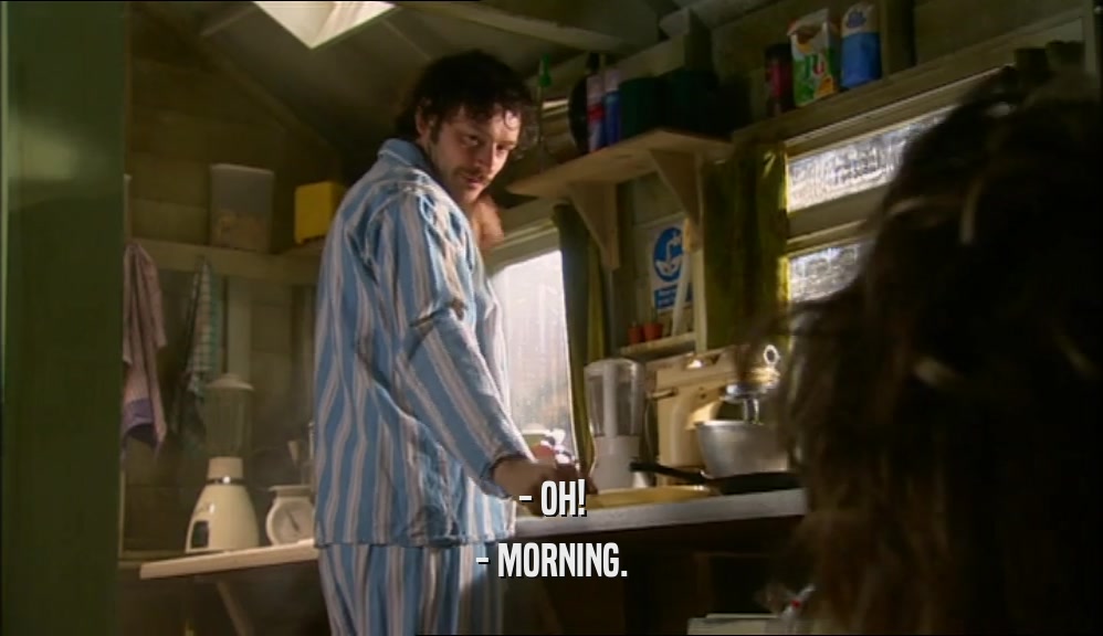 - OH! - MORNING. 