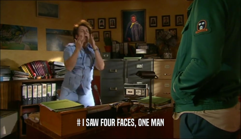 # I SAW FOUR FACES, ONE MAN  