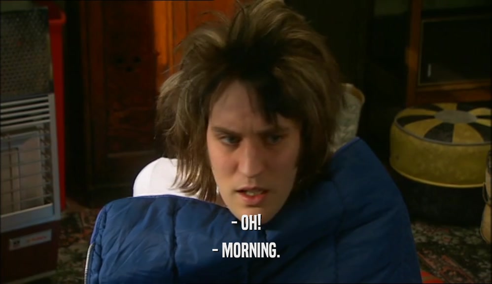 - OH! - MORNING. 