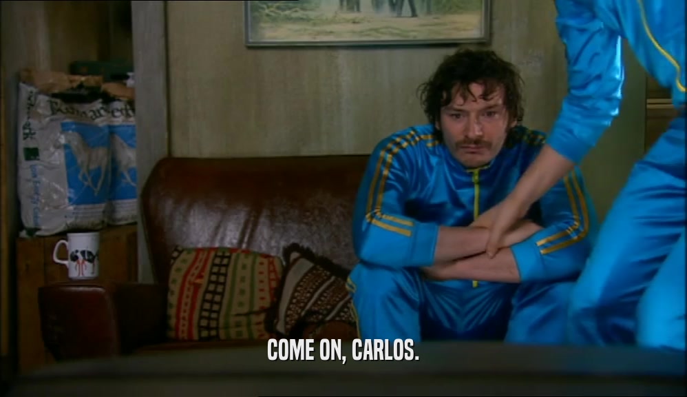 COME ON, CARLOS.  