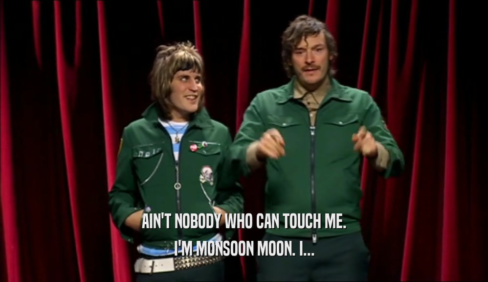 AIN'T NOBODY WHO CAN TOUCH ME. I'M MONSOON MOON. I... 
