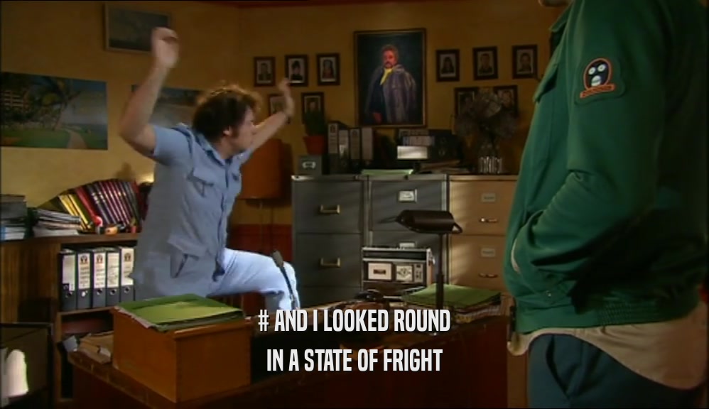 # AND I LOOKED ROUND IN A STATE OF FRIGHT 