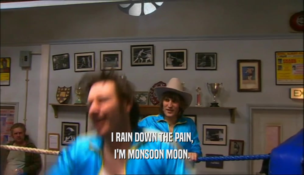 I RAIN DOWN THE PAIN, I'M MONSOON MOON. 