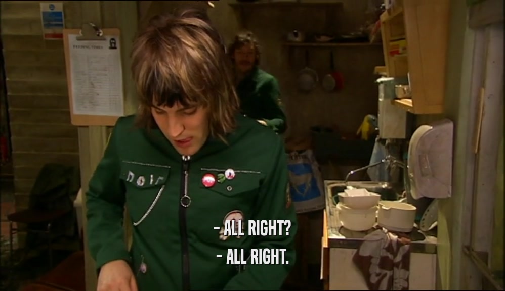 - ALL RIGHT? - ALL RIGHT. 