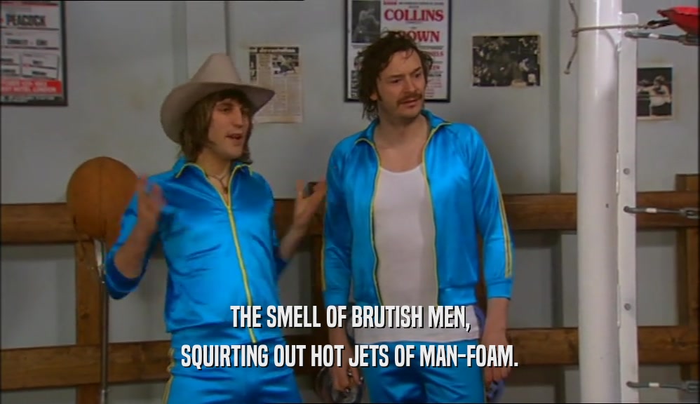 THE SMELL OF BRUTISH MEN, SQUIRTING OUT HOT JETS OF MAN-FOAM. 