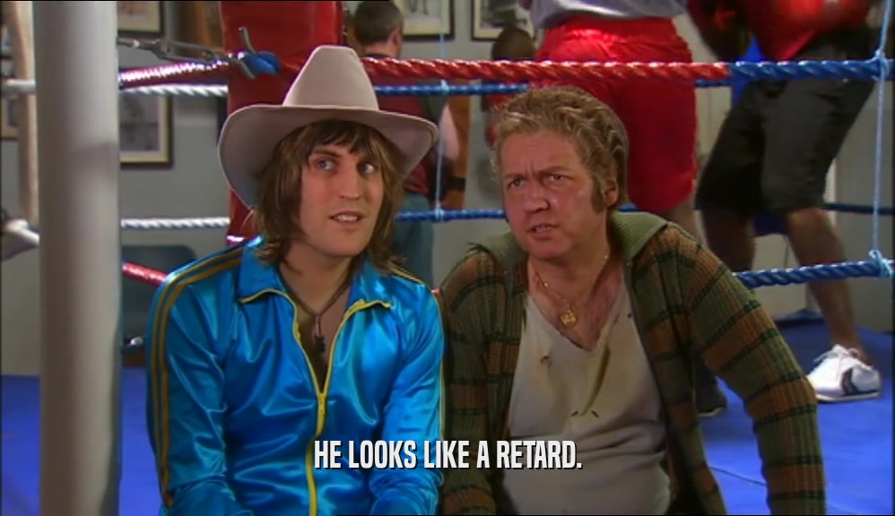 HE LOOKS LIKE A RETARD.  