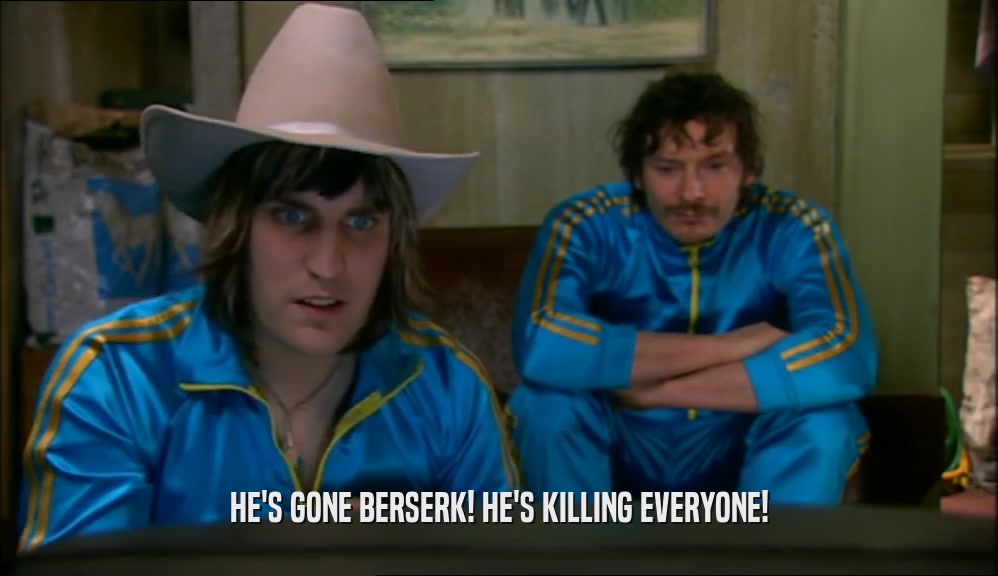 HE'S GONE BERSERK! HE'S KILLING EVERYONE!  