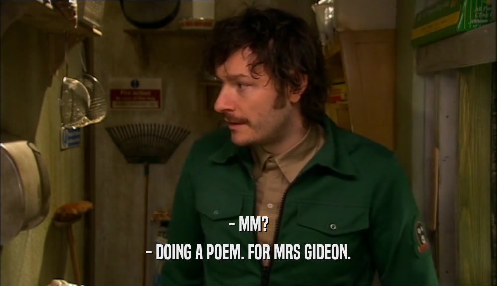 - MM? - DOING A POEM. FOR MRS GIDEON. 