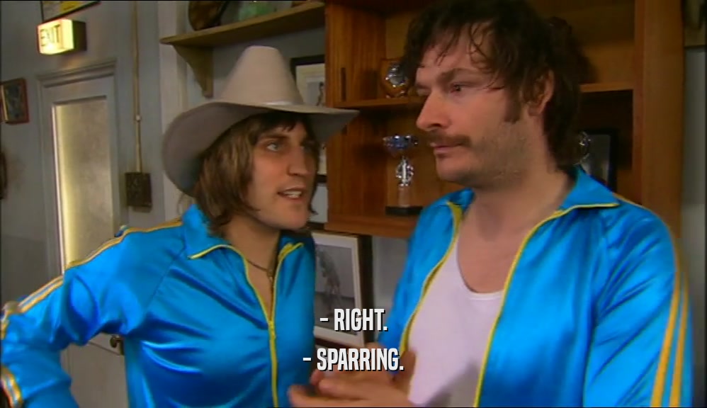 - RIGHT. - SPARRING. 