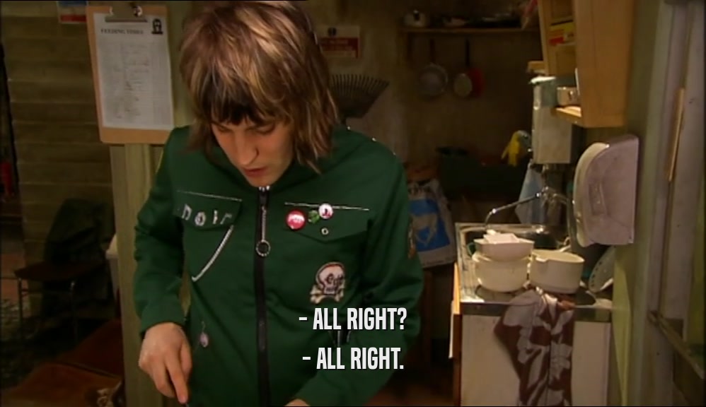 - ALL RIGHT? - ALL RIGHT. 