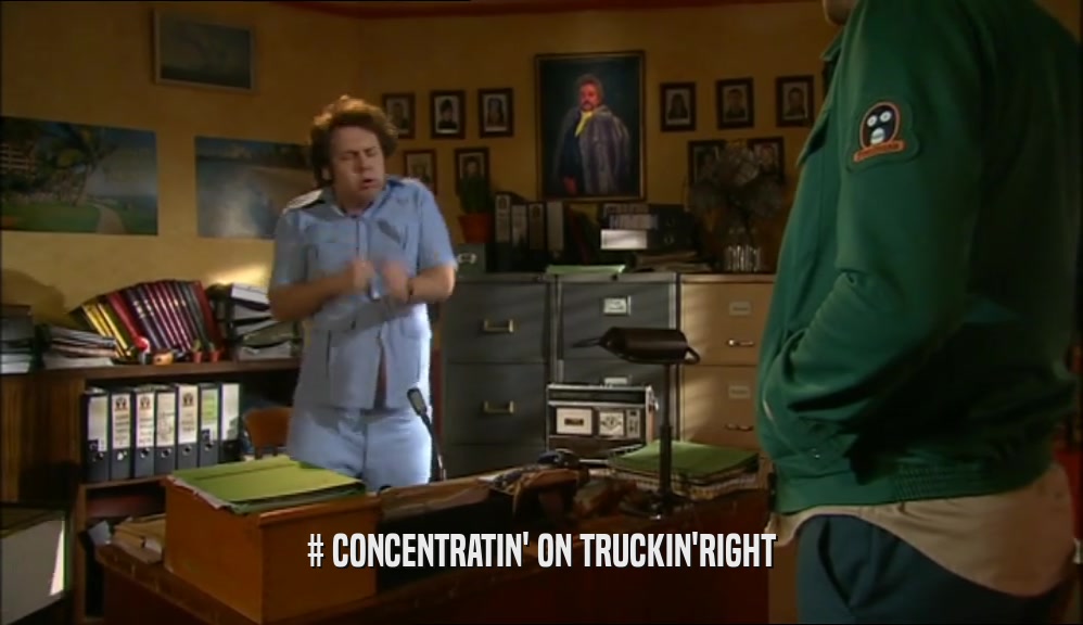 # CONCENTRATIN' ON TRUCKIN'RIGHT  