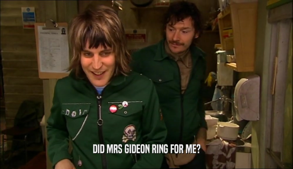 DID MRS GIDEON RING FOR ME?  
