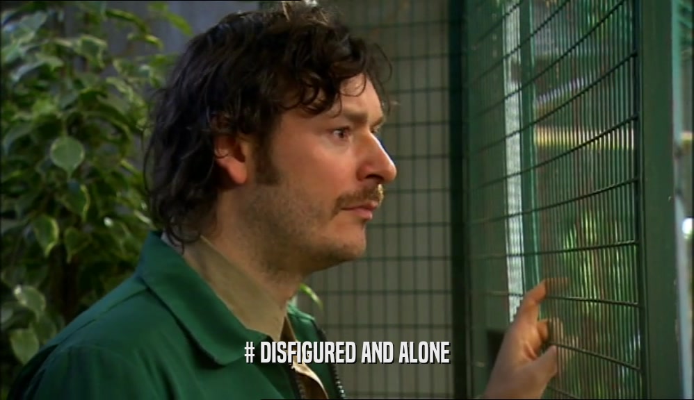 # DISFIGURED AND ALONE  