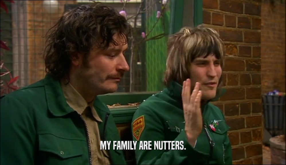 MY FAMILY ARE NUTTERS.  