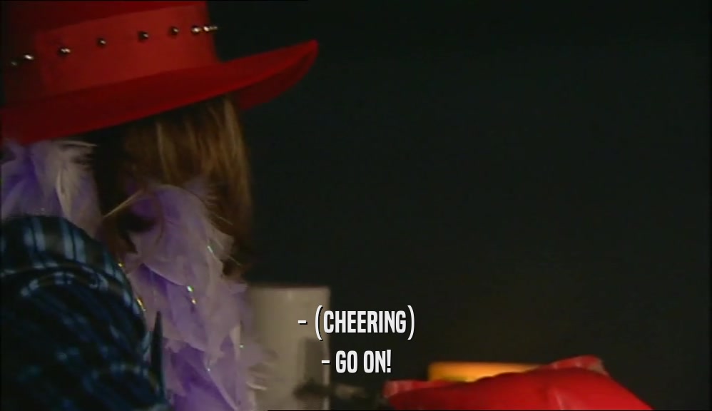 - (CHEERING) - GO ON! 