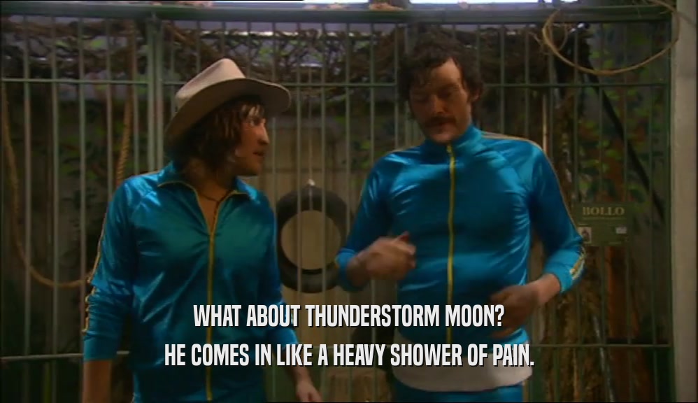 WHAT ABOUT THUNDERSTORM MOON?
 HE COMES IN LIKE A HEAVY SHOWER OF PAIN.
 