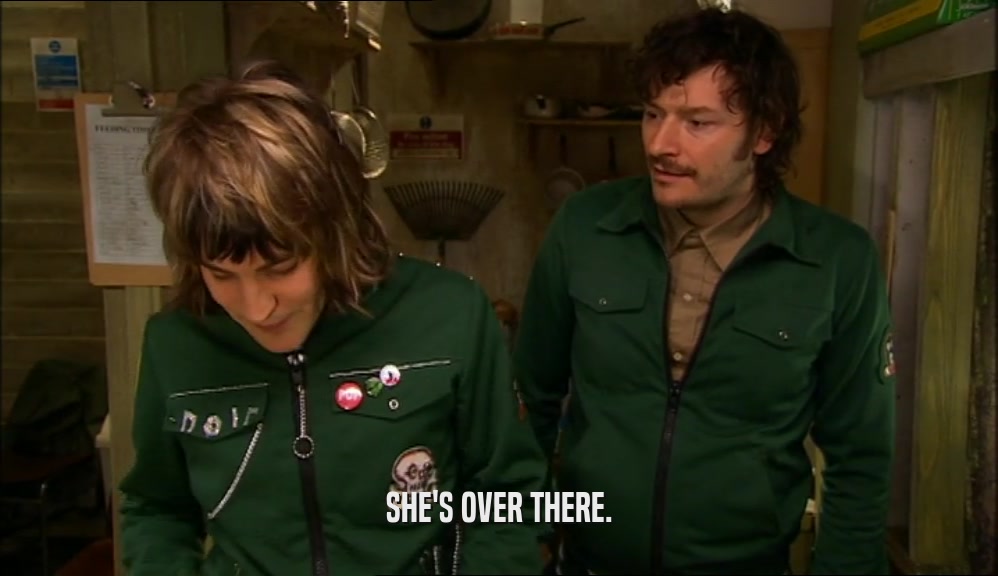 SHE'S OVER THERE.  