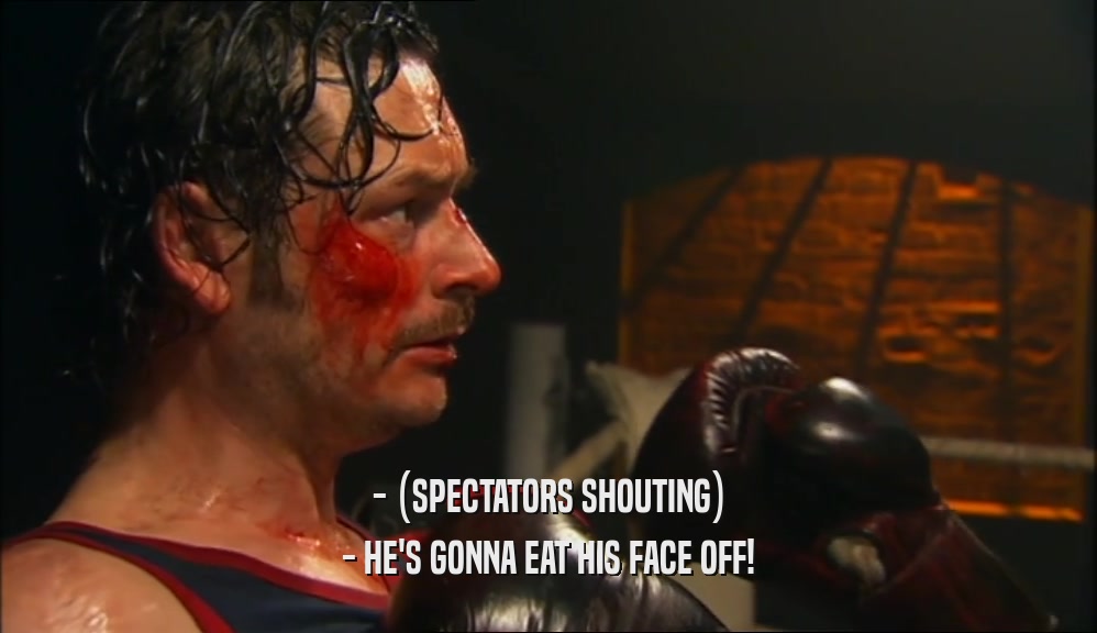 - (SPECTATORS SHOUTING) - HE'S GONNA EAT HIS FACE OFF! 